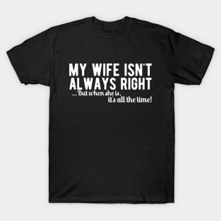 Husband - My wife isn't always right but when she is T-Shirt